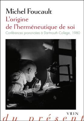 L'Origine de L'Hermeneutique de Soi: Conferences Prononcees a Dartmouth College 1980 - Foucault, Michel, and Fruchaud, Henri-Paul (Editor), and Lorenzini, Daniele (Notes by)