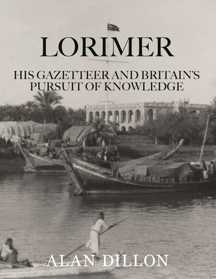 Lorimer: His Gazetteer and Britain's Search for Knowledge - Dillon, Alan