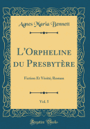 L'Orpheline Du Presbytere, Vol. 5: Fiction Et Verite; Roman (Classic Reprint)