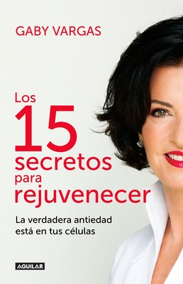 Los 15 Secretos Para Rejuvenecer / 15 Anti-Aging Secrets - Vargas, Gaby