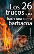 Los 26 trucos para hacer una buena barbacoa: Consejos para hacer carne y verduras a la parrilla