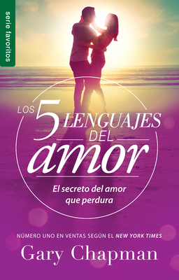 Los 5 Lenguajes del Amor (Revisado) - Serie Favoritos: El Secreto del Amor Que Perdura - Chapman, Gary