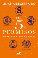 Los 5 Permisos: Tu Mgica Abundancia / The 5 Consents. Your Magical Abundance