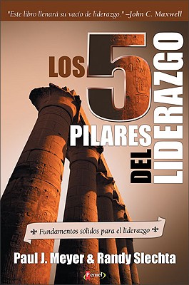 Los 5 Pilares del Liderazgo: Fundamentos Solidos Para el Liderazgo - Meyer, Paul J