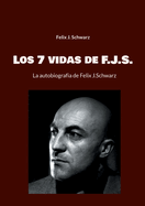 Los 7 vidas de F.J.S.: La autobiografia de Felix J.Schwarz