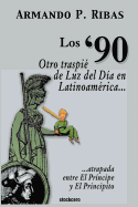 Los '90 (Otro Traspie de Luz del Dia En Latinoamerica Atrapada Entre El Principe y El Principito)