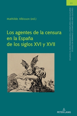 Los agentes de la censura en la Espaa de los siglos XVI y XVII - Von Tschilschke, Christian (Editor), and Albisson, Mathilde (Editor)