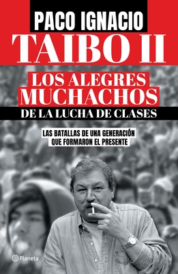 Los Alegres Muchachos de la Lucha de Clases / The Happy Guys from the Class Struggle - Taibo, Paco Ignacio II