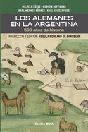 Los Alemanes en la Argentina. 500 aos de historia: Traducci?n y edici?n: Regula Rohland de Langbehn