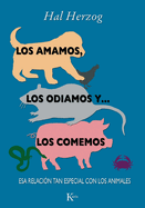 Los Amamos, Los Odiamos Y . . . Los Comemos: ESA Relaci?n Tan Especial Con Los Animales