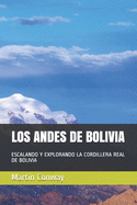 Los Andes de Bolivia: Escalando Y Explorando La Cordillera Real de Bolivia