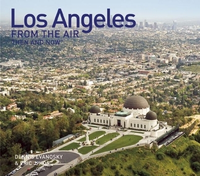Los Angeles from the Air Then and Now - Evanosky, Dennis, and Kos, Eric J