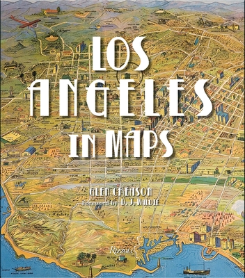 Los Angeles in Maps - Creason, Glen, and Waldie, D.J. (Foreword by), and Linton, Joe (Contributions by)