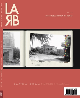 Los Angeles Review of Books Quarterly Journal: Semipublic Intellectual Issue: Semipublic Intellectual Issue - Lutz (Editor)