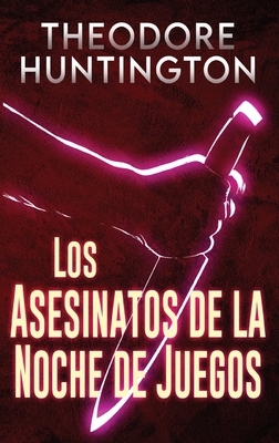 Los Asesinatos de la Noche de Juegos - Huntington, Theodore, and Ibarra, Tomas (Translated by)