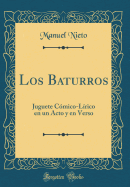 Los Baturros: Juguete Cmico-Lrico En Un Acto Y En Verso (Classic Reprint)