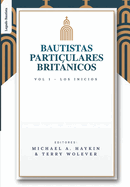 Los Bautistas Particulares Britanicos - Vol. 1: Los Inicios
