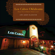 Los Cabos Oklahoma: Recipes from the Blacketer Family to Yours!