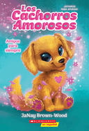 Los Cachorros Amorosos #1: Amigos Para Siempre (Love Puppies #1: Best Friends Furever)