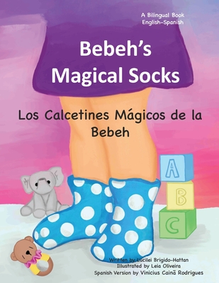 Los Calcetines Mgicos de la Bebeh: Bebeh's Magical Socks - Oliveira, Leia Fonseca de (Illustrator), and Rodrigues, Vinicius Caina (Translated by), and Brigido-Hattan, Lucilei