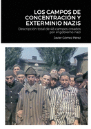 Los Campos de Concentracion Y Exterminio Nazis: Descripci?n total de 48 campos creados por el gobierno nazi