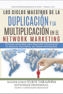 Los Ciclos Maestros de La Duplicacion y La Multiplicacion En El Network Marketing: Principios Universales Para Desarrollar Exitozamente Tu Negocio Multinivel de Forma Profesional