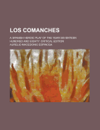 Los Comanches: A Spanish Heroic Play of the Year Seventeen Hundred and Eighty. Critical Edition