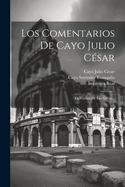 Los Comentarios de Cayo Julio C?sar: La Guerra de Las Galias...