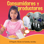 Los Consumidores Y Los Productores: Consumers and Producers