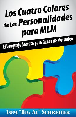 Los Cuatro Colores de Las Personalidades para MLM: El Lenguaje Secreto para Redes de Mercadeo - Schreiter, Tom Big Al