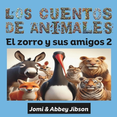 Los Cuentos de Animales: El zorro y sus amigos 2 - Jibson, Abbey (Illustrator), and Jibson, Jomi