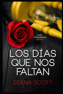 Los D?as Que Nos Faltan: Con +de 100.000 Lectores Diana Scott Regresa Con Una Novela Romntica, Cargada de Erotismo.