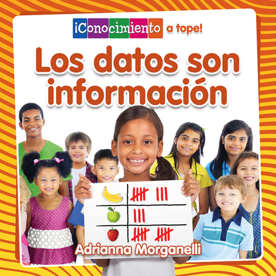 Los Datos Son Informaci?n (Data Is Information) - Morganelli, Adrianna, and De La Vega, Pablo (Translated by)