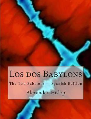 Los DOS Babylons: The Two Babylons - Spanish Edition - Hislop, Alexander