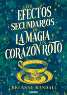 Los Efectos Secundarios de la Magia Y Un Coraz?n Roto / The Unfortunate Effects of Heartbreak and Magic