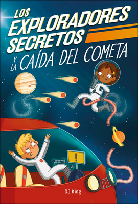 Los Exploradores Secretos Y La Cada del Cometa (Secret Explorers Comet Collision) - King, SJ