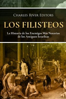 Los Filisteos: La Historia de los Enemigos Ms Notorios de los Antiguos Israelitas - Moros, Areani (Translated by), and Charles River