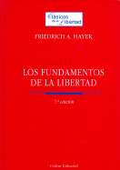 Los Fundamentos de La Libertad - Hayek, Friedrich A
