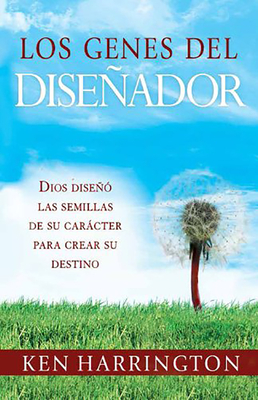 Los Genes del Disenador: Dios Diseno las Semillas de su Caracter Para Crear su Destino - Harrington, Ken