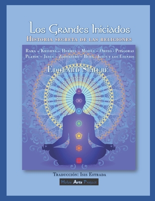 Los Grandes Iniciados: La Historia Secreta de las Religiones - Estrada, Isis (Translated by), and Schur?, Edouard