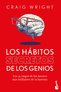 Los Hbitos Secretos de Los Genios: Los 14 Rasgos de Las Mentes Ms Brillantes de la Historia / The Hidden Habits of Genius