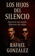 Los Hijos del Silencio: Nacieron sin miedo. Mataron sin culpa.