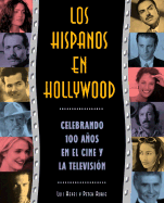 Los Hispanos En Hollywood: Celebrando Cien AAOS En El Cine y La Televisia3n - Rubie, Peter, and Reyes, Luis, and Reyes, Luis