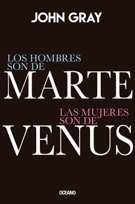 Los Hombres Son de Marte, Las Mujeres Son de Venus: Edicion Especial de Lujo - Gray, John