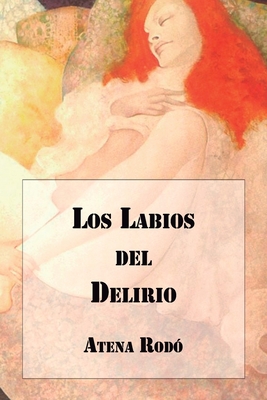 Los Labios del Delirio - Barroux R, Juan Carlos (Editor), and Rod?, Atena