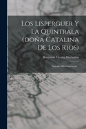 Los Lisperguer y La Quintrala (Dona Catalina de Los Rios): Episodio Historico-Social...
