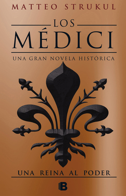 Los M?dici III. Una Reina Al Poder / The Medicis III: A Queen in Power - Strukul, Matteo