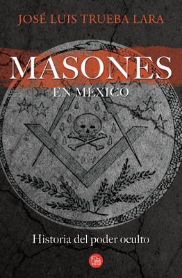 Los Masones en Mexico - Trueba Lara, Jose Luis