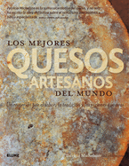 Los Mejores Quesos Artesanos del Mundo: Un Recorrido Por El Sabor, La Tradicion y Las Regiones Queseras