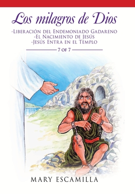 Los Milagros De Dios: -Liberaci?n Del Endemoniado Gadareno -El Nacimiento De Jess -Jess Entra En El Templo - Escamilla, Mary